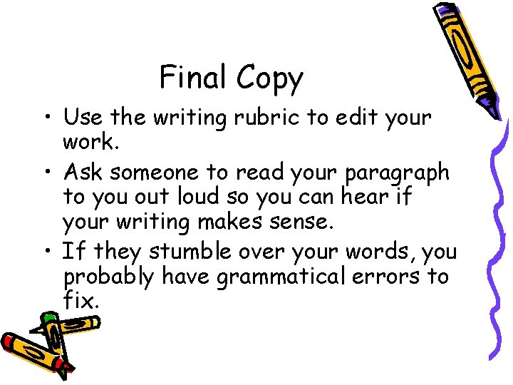Final Copy • Use the writing rubric to edit your work. • Ask someone