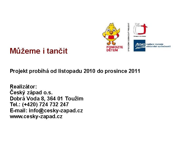 Můžeme i tančit Projekt probíhá od listopadu 2010 do prosince 2011 Realizátor: Český západ