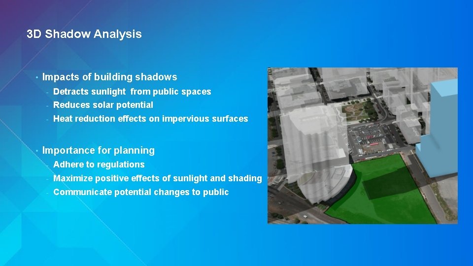 3 D Shadow Analysis • • Impacts of building shadows - Detracts sunlight from