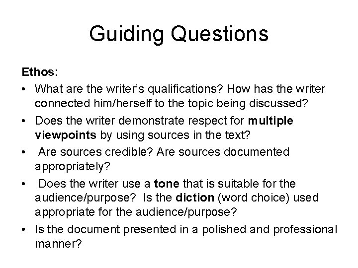 Guiding Questions Ethos: • What are the writer’s qualifications? How has the writer connected