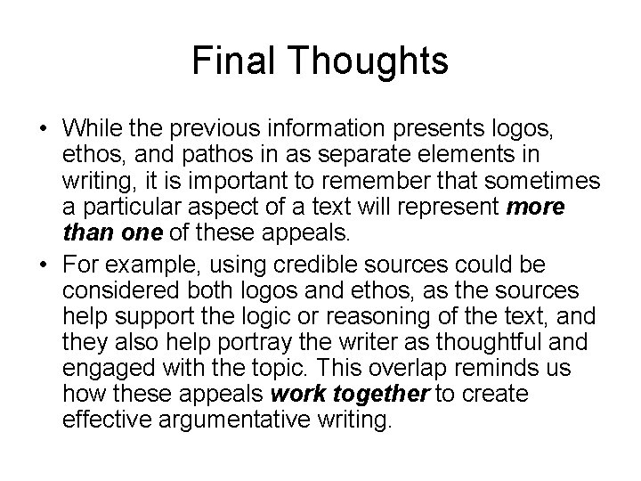 Final Thoughts • While the previous information presents logos, ethos, and pathos in as