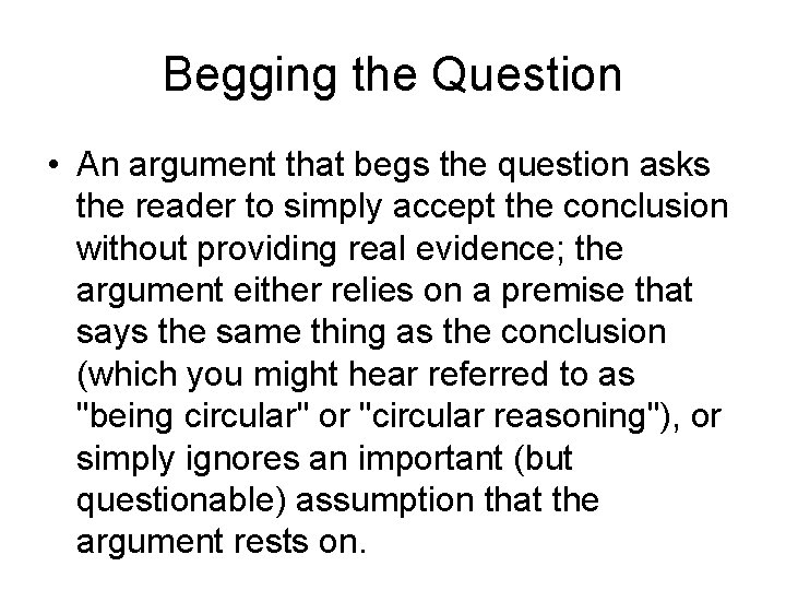 Begging the Question • An argument that begs the question asks the reader to