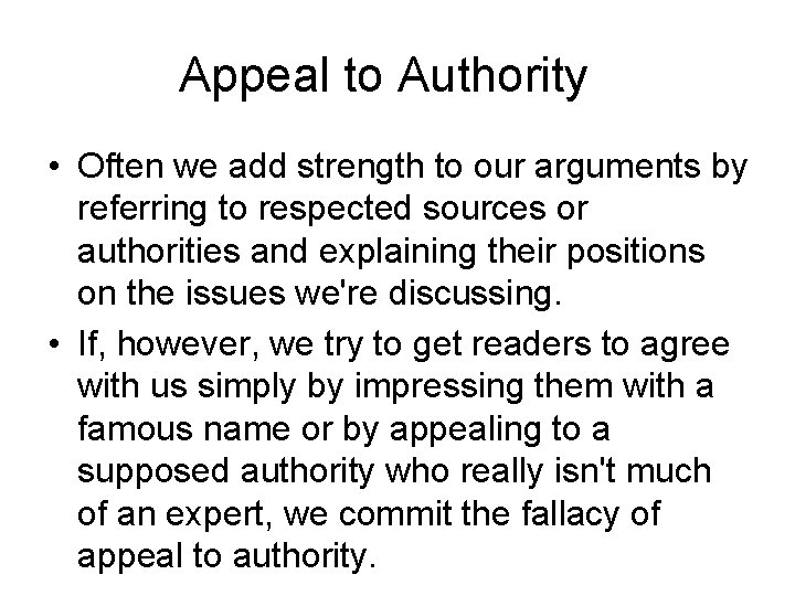 Appeal to Authority • Often we add strength to our arguments by referring to