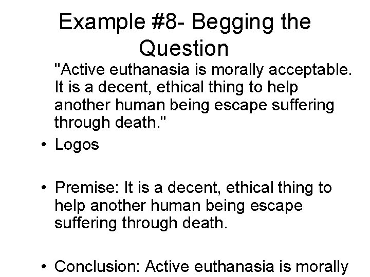 Example #8 - Begging the Question "Active euthanasia is morally acceptable. It is a