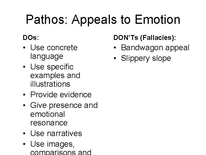 Pathos: Appeals to Emotion DOs: DON’Ts (Fallacies): • Use concrete language • Use specific