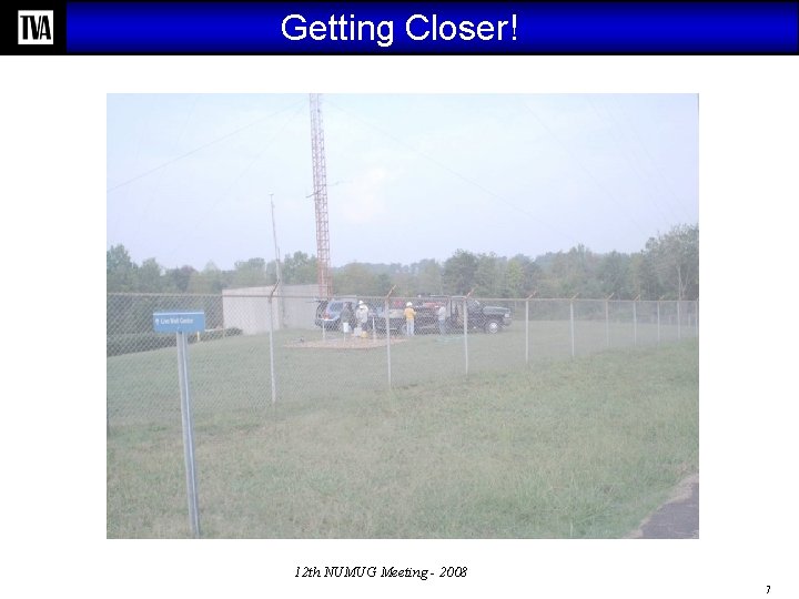 Getting Closer! 12 th NUMUG Meeting - 2008 7 