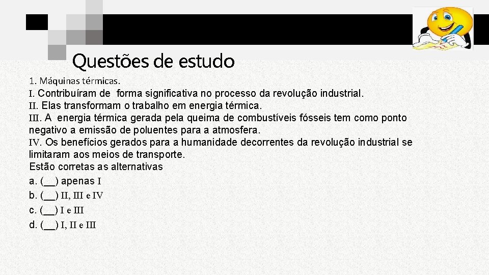 Questões de estudo 1. Máquinas térmicas. I. Contribuíram de forma significativa no processo da