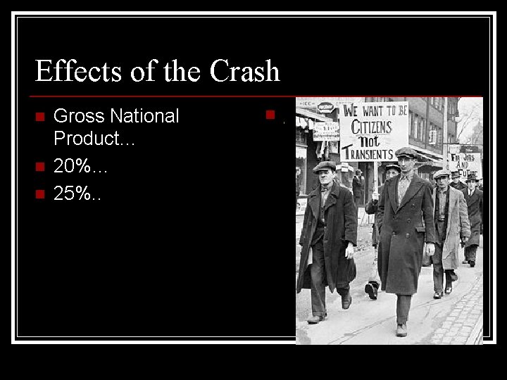 Effects of the Crash n n n Gross National Product… 20%… 25%. . n