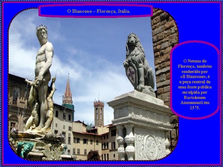 O Biancone – Florença, Itália. O Netuno de Florença, também conhecido por «Il Biancone»