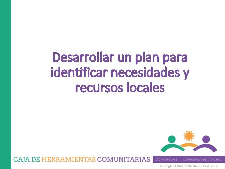 Desarrollar un plan para identificar necesidades y recursos locales Copyright © 2014 by The