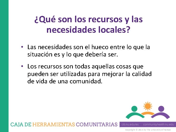 ¿Qué son los recursos y las necesidades locales? • Las necesidades son el hueco