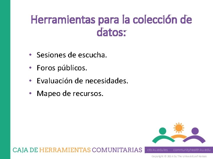 Herramientas para la colección de datos: • Sesiones de escucha. • Foros públicos. •