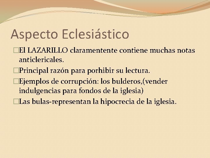 Aspecto Eclesiástico �El LAZARILLO claramentente contiene muchas notas anticlericales. �Principal razón para porhibir su