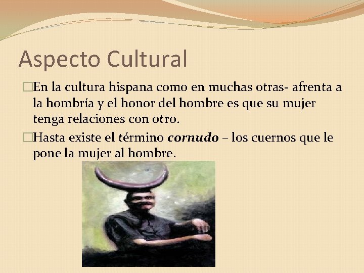 Aspecto Cultural �En la cultura hispana como en muchas otras- afrenta a la hombría