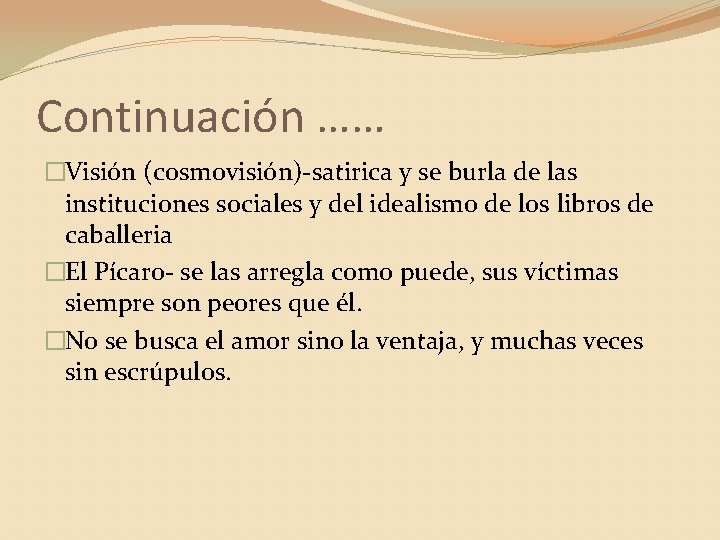 Continuación …… �Visión (cosmovisión)-satirica y se burla de las instituciones sociales y del idealismo