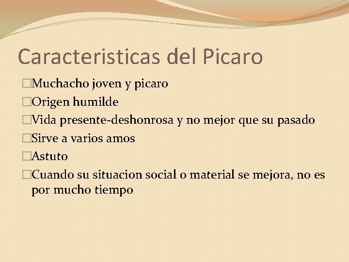 Caracteristicas del Picaro �Muchacho joven y picaro �Origen humilde �Vida presente-deshonrosa y no mejor