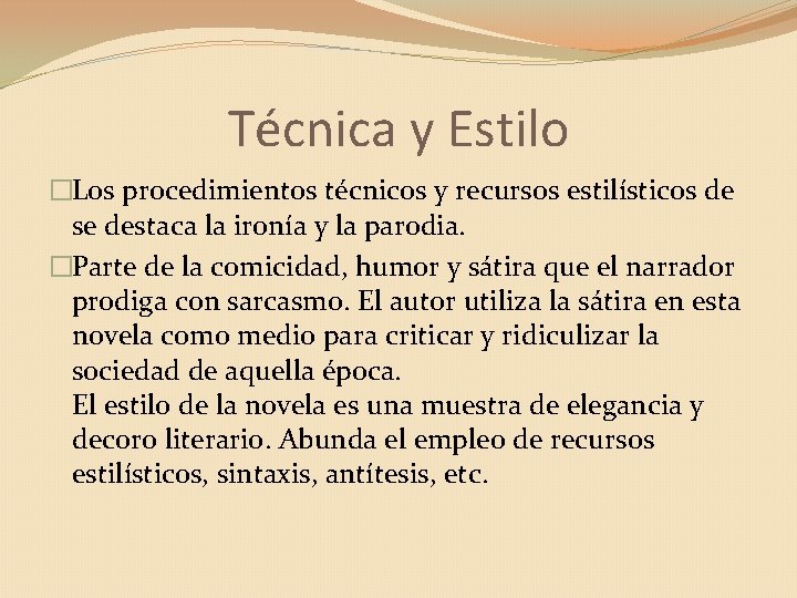 Técnica y Estilo �Los procedimientos técnicos y recursos estilísticos de se destaca la ironía