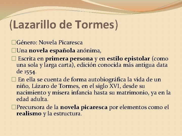(Lazarillo de Tormes) �Género: Novela Picaresca �Una novela española anónima, � Escrita en primera