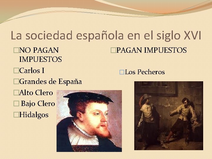 La sociedad española en el siglo XVI �NO PAGAN IMPUESTOS �Carlos I �Grandes de