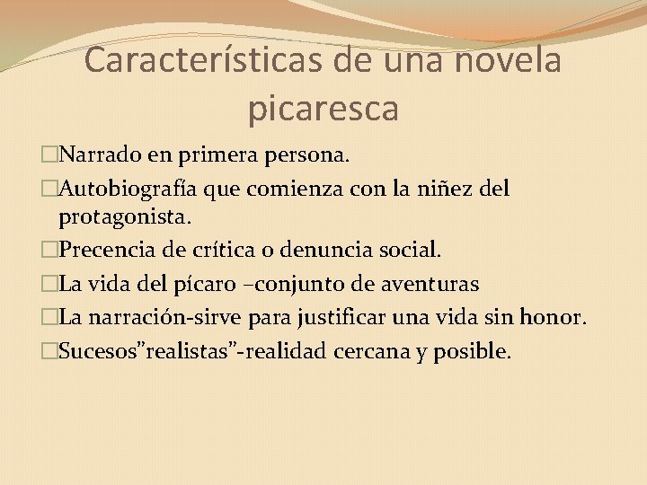 Características de una novela picaresca �Narrado en primera persona. �Autobiografía que comienza con la