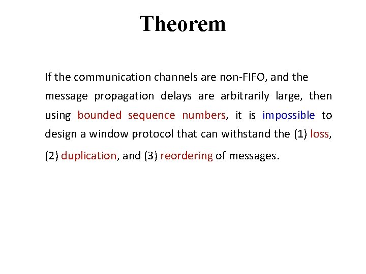 Theorem If the communication channels are non-FIFO, and the message propagation delays are arbitrarily