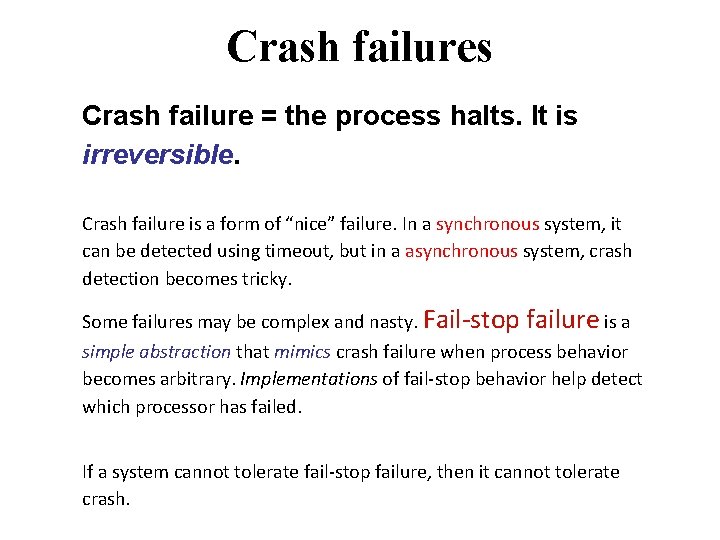 Crash failures Crash failure = the process halts. It is irreversible. Crash failure is