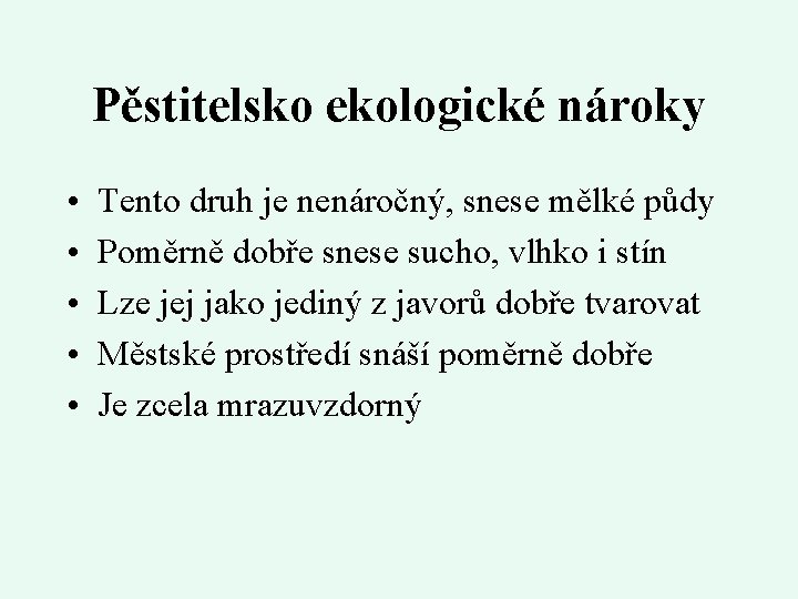 Pěstitelsko ekologické nároky • • • Tento druh je nenáročný, snese mělké půdy Poměrně