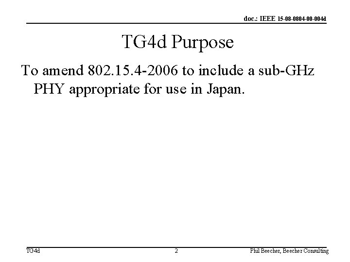 doc. : IEEE 15 -08 -0804 -00 -004 d TG 4 d Purpose To