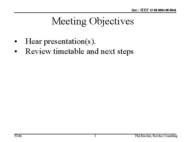 doc. : IEEE 15 -08 -0804 -00 -004 d Meeting Objectives • Hear presentation(s).