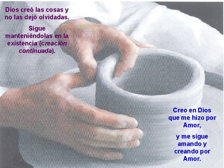 Dios creó las cosas y no las dejó olvidadas. Sigue manteniéndolas en la existencia
