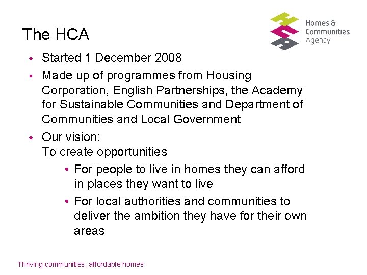 The HCA w w w Started 1 December 2008 Made up of programmes from