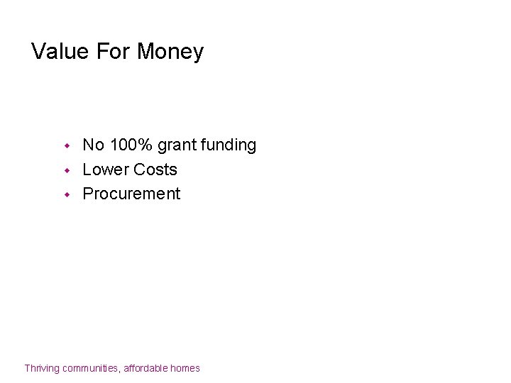Value For Money w w w No 100% grant funding Lower Costs Procurement Thriving