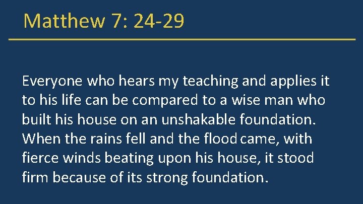 Matthew 7: 24 -29 Everyone who hears my teaching and applies it to his