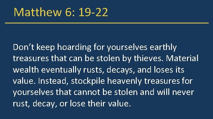 Matthew 6: 19 -22 Don’t keep hoarding for yourselves earthly treasures that can be