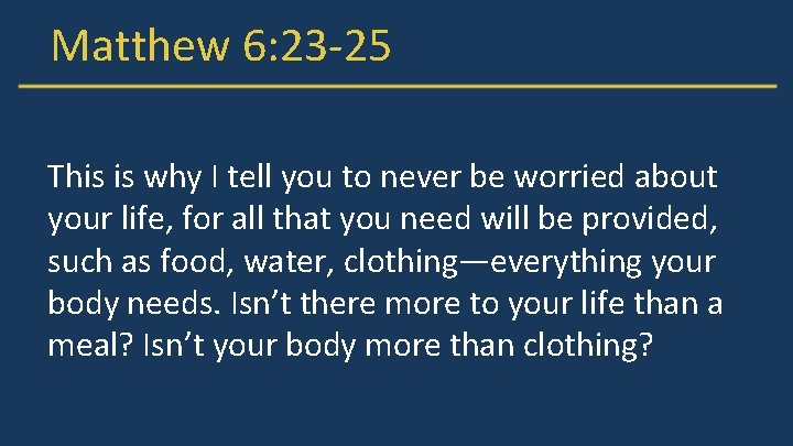 Matthew 6: 23 -25 This is why I tell you to never be worried