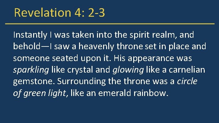 Revelation 4: 2 -3 Instantly I was taken into the spirit realm, and behold—I