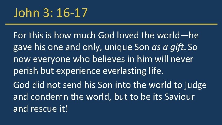 John 3: 16 -17 For this is how much God loved the world—he gave