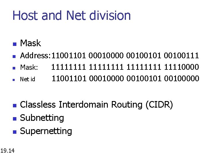 Host and Net division n n n 19. 14 Mask Address: 11001101 00010000 00100101