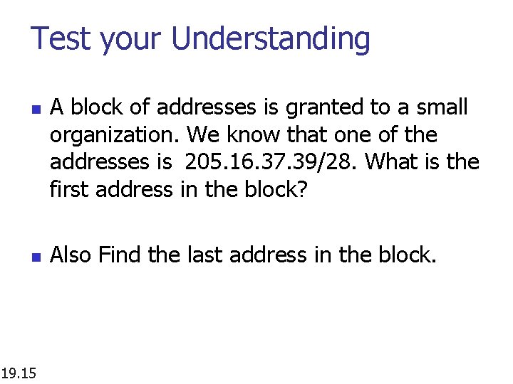 Test your Understanding n n 19. 15 A block of addresses is granted to