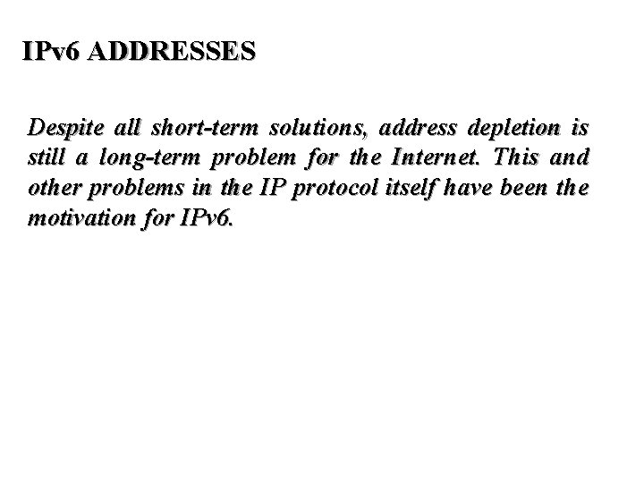 IPv 6 ADDRESSES Despite all short-term solutions, address depletion is still a long-term problem