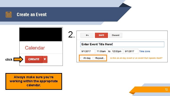 Create an Event 2. click Always make sure you’re working within the appropriate calendar.