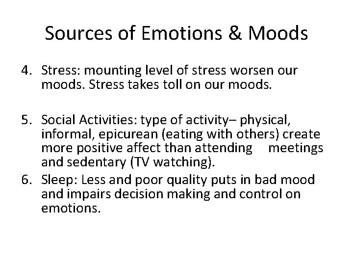 Sources of Emotions & Moods 4. Stress: mounting level of stress worsen our moods. Sources of Emotions & Moods 4. Stress: mounting level of stress worsen our moods.