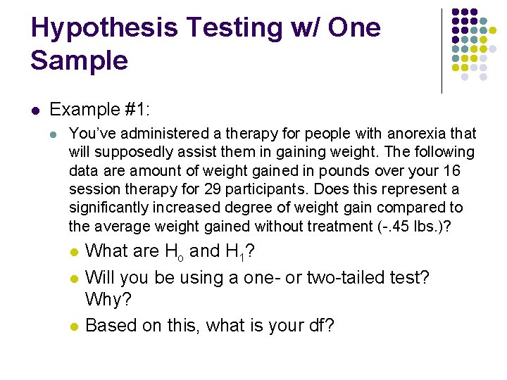 Hypothesis Testing w/ One Sample l Example #1: l You’ve administered a therapy for