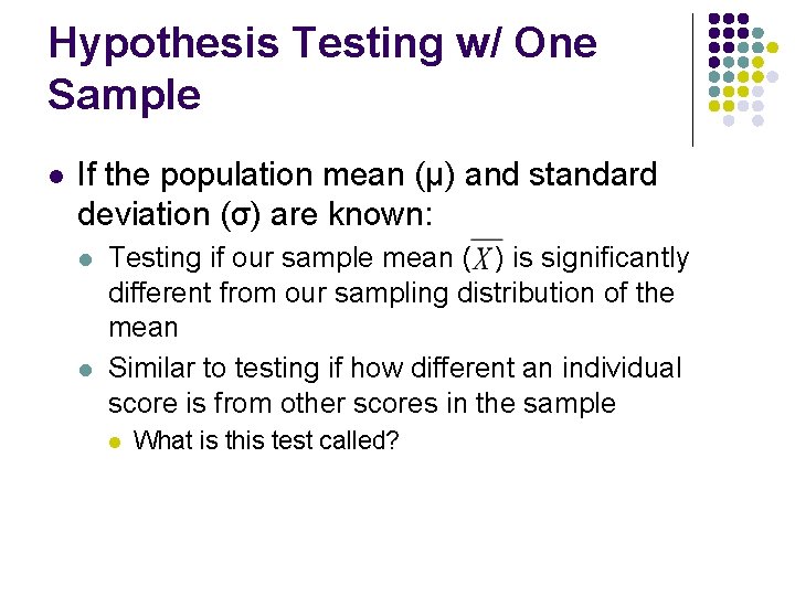 Hypothesis Testing w/ One Sample l If the population mean (μ) and standard deviation