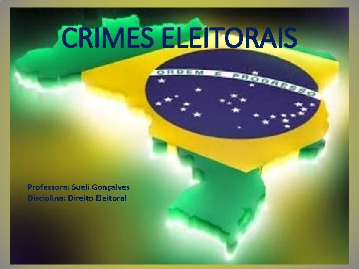 CRIMES ELEITORAIS Professora: Sueli Gonçalves Disciplina: Direito Eleitoral 