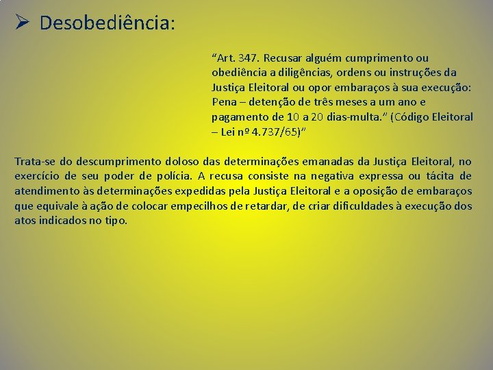 Ø Desobediência: “Art. 347. Recusar alguém cumprimento ou obediência a diligências, ordens ou instruções