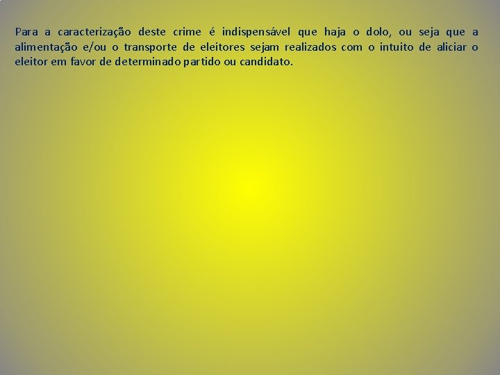 Para a caracterização deste crime é indispensável que haja o dolo, ou seja que