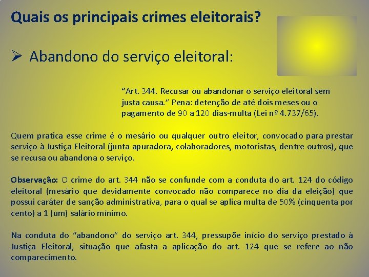 Quais os principais crimes eleitorais? Ø Abandono do serviço eleitoral: “Art. 344. Recusar ou