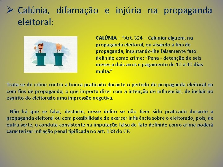 Ø Calúnia, difamação e injúria na propaganda eleitoral: CALÚNIA - “Art. 324 – Caluniar