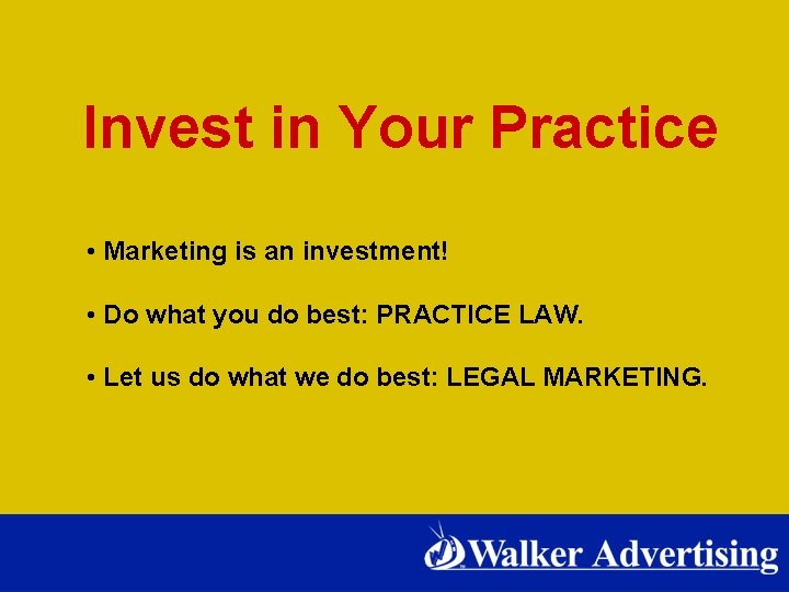 Invest in Your Practice • Marketing is an investment! • Do what you do